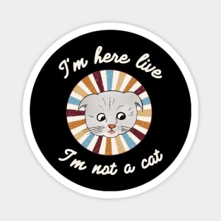 I’m here live, I’m not a cat - a retro vintage design Magnet